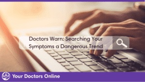 Doctors Warn: Searching your Symptoms a Dangerous Trend